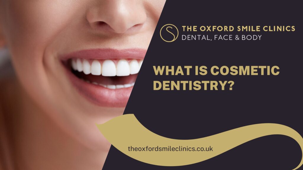 What Is Cosmetic Dentistry Oxford Smile Clinics 